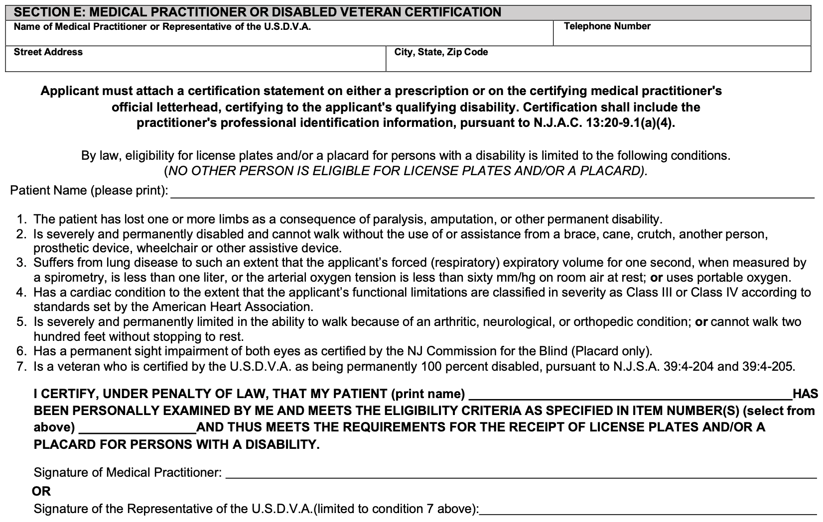 Section E of New Jersey Form SP-41, page 2, titled Medical Practitioner or Disabled Veteran Certification. At the top are boxes for the practitioner’s name, telephone number, street address, and city, state and zip code. Below them a bold instruction says the applicant must attach a certification statement on either a prescription or the certifying medical practitioner’s official letterhead, certifying to the applicant’s qualifying disability and including the practitioner’s professional identification information, under N.J.A.C. 13:20-9.1(a)(4). Then a line saying eligibility is limited by law to the conditions listed and no other person is eligible, a line for the patient’s printed name, and seven numbered conditions: loss of one or more limbs, inability to walk without an assistive device or another person, lung disease with the spirometry and blood oxygen thresholds or portable oxygen, a Class III or IV cardiac condition, a severe and permanent walking limit or inability to walk two hundred feet without stopping to rest, permanent sight impairment of both eyes for a placard only, and a veteran rated permanently 100 percent disabled. Last comes a certification in capitals, under penalty of law, that the practitioner personally examined the patient, with blanks for the patient’s name and the item numbers, a signature line for the medical practitioner, and after the word OR a second signature line limited to condition 7.